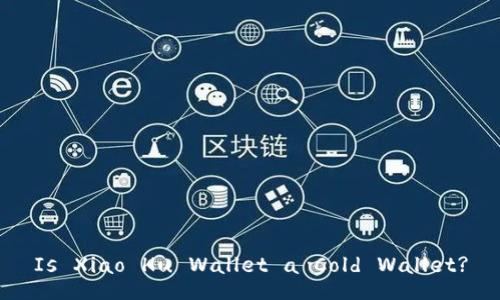 Is Xiao Hu Wallet a Cold Wallet?
